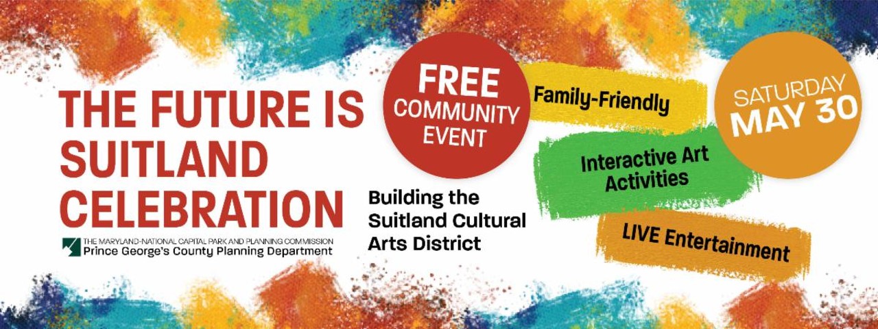 The Future is Suitland Celebration, Building the Suitland Cultural Arts District, Free Community Event Saturday, May 30,